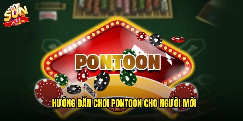 Hướng dẫn chơi Pontoon cho người mới