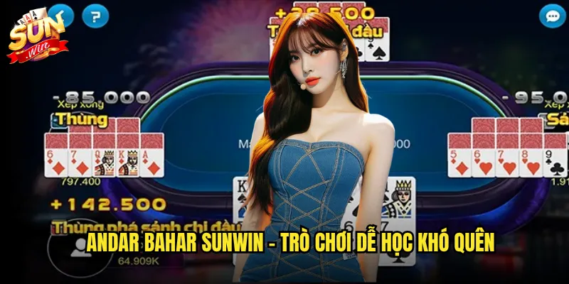 Andar Bahar sunwin - Trò chơi dễ học khó quên